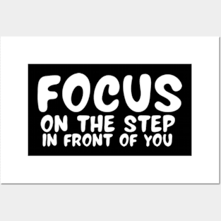 Focus On The Step In Front Of You , Motivational Inspirational Sweater Gift For Best Friend Posters and Art